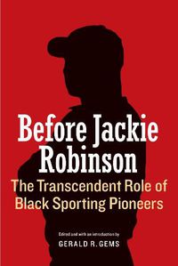 Cover image for Before Jackie Robinson: The Transcendent Role of Black Sporting Pioneers