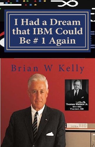 Cover image for I Had a Dream that IBM Could Be # 1 Again: Big Blue's Job Is To Be # 1!