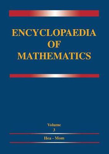 Cover image for Encyclopaedia of Mathematics: Volume 3 Heaps and Semi-Heaps - Moments, Method of (in Probability Theory)