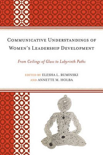 Cover image for Communicative Understandings of Women's Leadership Development: From Ceilings of Glass to Labyrinth Paths