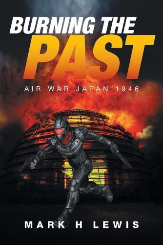 Cover image for Burning the Past: Air War Japan 1946
