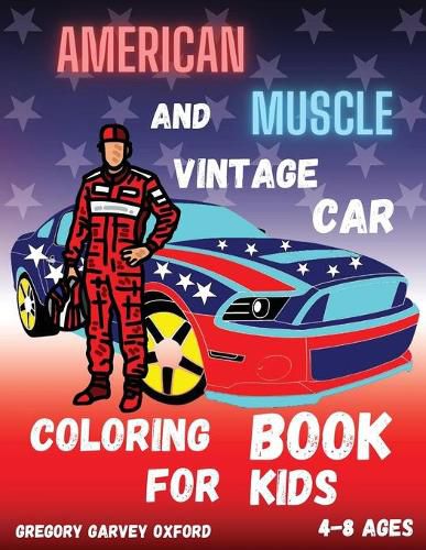 American Muscle and Vintage Car: Great gift for boys ages 4-8,2-4,6-10,6-8,3-5(US Edition).Perfect for toddlers Kindergarten and preschools (Kids coloring activity book) cute and fun cars .Young children will be happy to see the beautiful cars