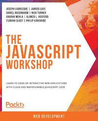 Cover image for The The JavaScript Workshop: Learn to develop interactive web applications with clean and maintainable JavaScript code