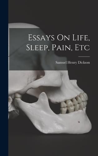 Cover image for Essays On Life, Sleep, Pain, Etc