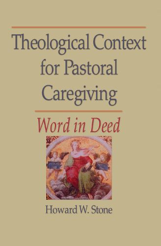 Cover image for Theological Context for Pastoral Caregiving: Word in Deed