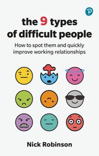 Cover image for The 9 Types of Difficult People: How to spot them and quickly improve working relationships