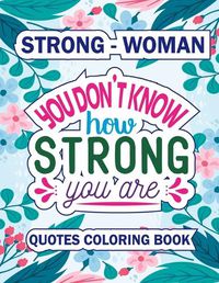 Cover image for You Do Know How Stong You Are: An Adult Quote Coloring Book
