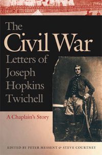 Cover image for The Civil War Letters of Joseph Hopkins Twichell: A Chaplain's Story