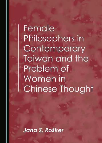 Female Philosophers in Contemporary Taiwan and the Problem of Women in Chinese Thought