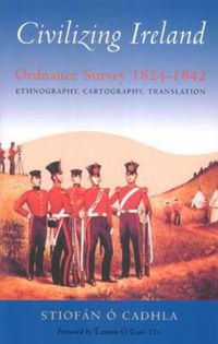 Cover image for Civilizing Ireland: Ordnance Survey 1824-1842