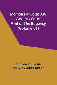 Cover image for Memoirs of Louis XIV and His Court and of the Regency (Volume 01)