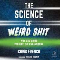 Cover image for The Science of Weird Shit