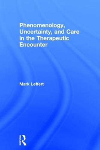 Cover image for Phenomenology, Uncertainty, and Care in the Therapeutic Encounter