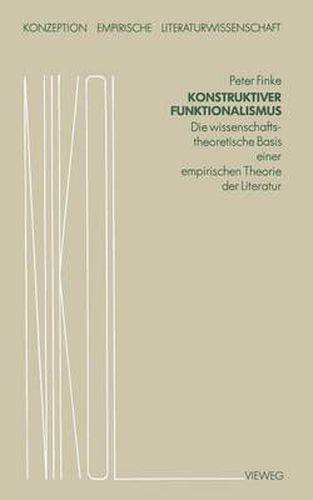 Cover image for Konstruktiver Funktionalismus: Die Wissenschaftstheoretische Basis Einer Empirischen Theorie Der Literatur