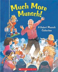 Cover image for Much More Munsch!: A Robert Munsch Collection