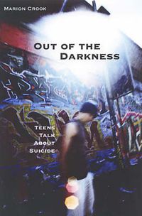 Cover image for Out Of The Darkness: Teens Talk About Suicide