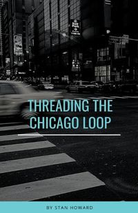 Cover image for Threading the Chicago Loop