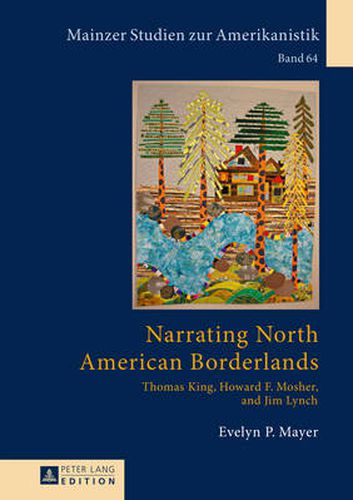 Narrating North American Borderlands: Thomas King, Howard F. Mosher and Jim Lynch