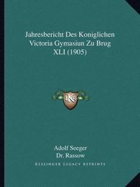 Cover image for Jahresbericht Des Koniglichen Victoria Gymasiun Zu Brug XLI (1905)