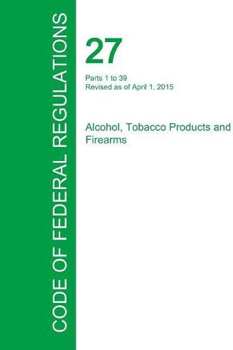 Cover image for Code of Federal Regulations Title 27, Volume 1, April 1, 2015