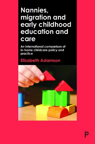 Cover image for Nannies, Migration and Early Childhood Education and Care: An International Comparison of In-Home Childcare Policy and Practice