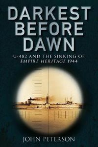 Cover image for Darkest Before Dawn: U-482 and the Sinking of the Empire Heritage 1944