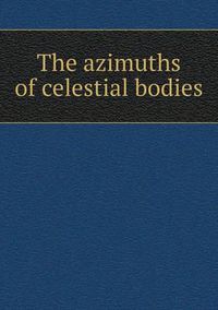 Cover image for The Azimuths of Celestial Bodies