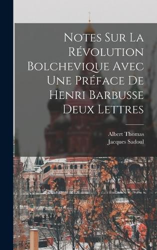 Cover image for Notes Sur La Revolution Bolchevique Avec une Preface de Henri Barbusse Deux Lettres