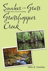 Cover image for Snakes in the Grass and Other Short Stories, Including Grasshopper Creek