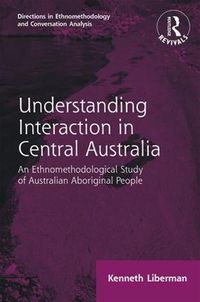 Cover image for Routledge Revivals: Understanding Interaction in Central Australia (1985): An Ethnomethodological Study of Australian Aboriginal People