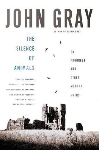 Cover image for The Silence of Animals: On Progress and Other Modern Myths