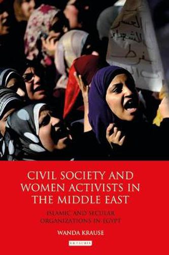 Cover image for Civil Society and Women Activists in the Middle East: Islamic and Secular Organizations in Egypt