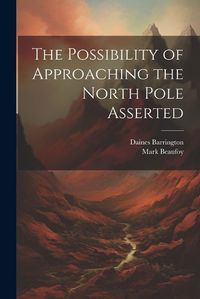 Cover image for The Possibility of Approaching the North Pole Asserted