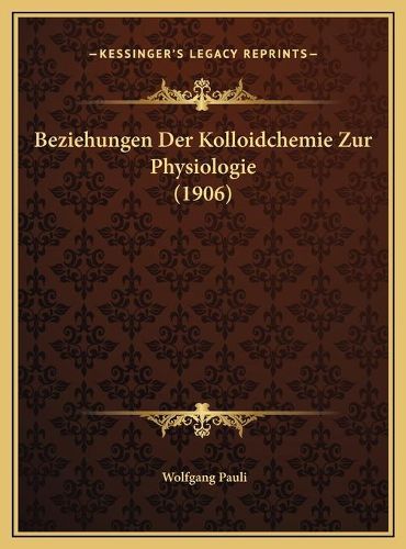Cover image for Beziehungen Der Kolloidchemie Zur Physiologie (1906)