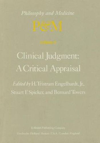 Cover image for Clinical Judgment: A Critical Appraisal: Proceedings of the Fifth Trans-Disciplinary Symposium on Philosophy and Medicine Held at Los Angeles, California, April 14-16, 1977