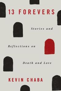 Cover image for 13 Forevers: Stories and Reflections on Death and Love