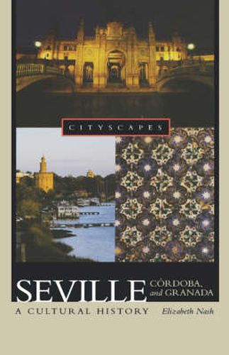 Cover image for Seville, Cordoba, and Granada: A Cultural History