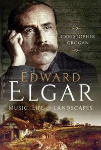 Cover image for Edward Elgar: Music, Life and Landscapes