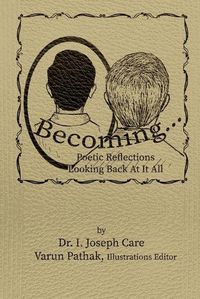 Cover image for Becoming...: Poetic Reflections Looking Back At It All