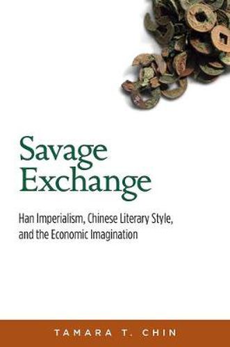 Cover image for Savage Exchange: Han Imperialism, Chinese Literary Style, and the Economic Imagination