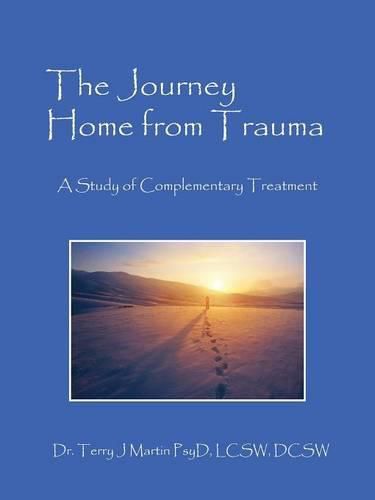 Cover image for The Journey Home from Trauma: A Study of Complementary Treatment