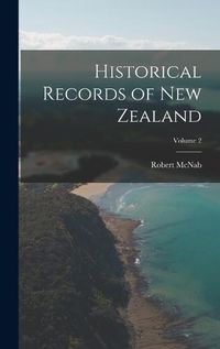 Cover image for Historical Records of New Zealand; Volume 2