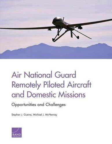 Cover image for Air National Guard Remotely Piloted Aircraft and Domestic Missions: Opportunities and Challenges