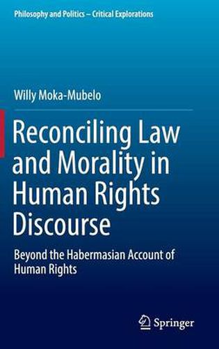 Cover image for Reconciling Law and Morality in Human Rights Discourse: Beyond the Habermasian Account of Human Rights