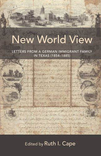 Cover image for New World View: Letters from a German Immigrant Family in Texas (1854-1885)
