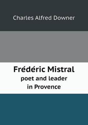 Cover image for Fre de Ric Mistral Poet and Leader in Provence