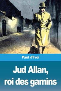 Cover image for Jud Allan, roi des gamins