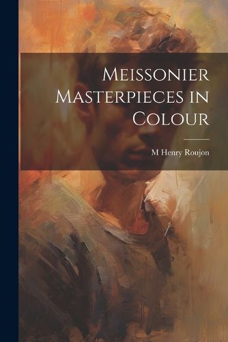 Meissonier Masterpieces in Colour