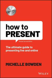 Cover image for How to Present: The Ultimate Guide to Presenting L ive and Online