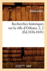 Cover image for Recherches Historiques Sur La Ville d'Orleans. 2, 2 (Ed.1836-1845)